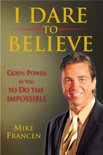 Cover of I Dare to Believe - Gods Power in You to Do the Impossible